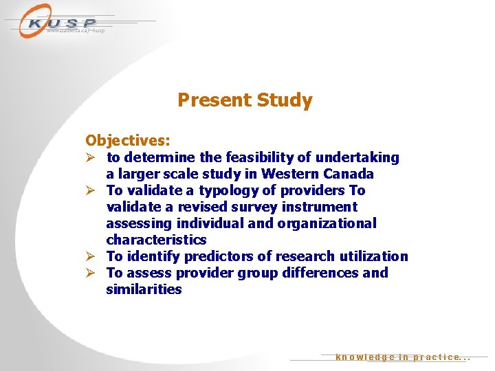 www. ualberta. ca/~kusp Present Study Objectives: Ø to determine the feasibility of undertaking a