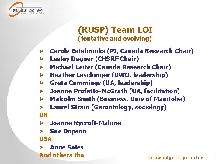 www. ualberta. ca/~kusp (KUSP) Team LOI (tentative and evolving) Ø Carole Estabrooks (PI, Canada