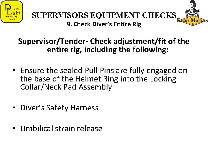 SUPERVISORS EQUIPMENT CHECKS 9. Check Diver’s Entire Rig Supervisor/Tender- Check adjustment/fit of the entire