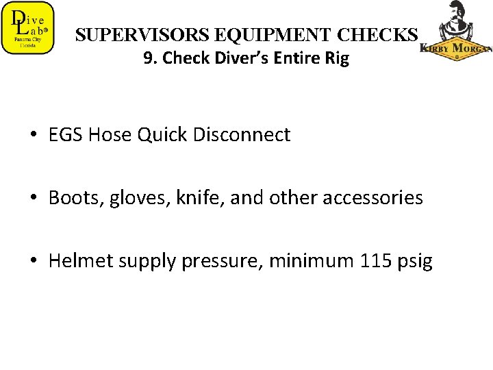 SUPERVISORS EQUIPMENT CHECKS 9. Check Diver’s Entire Rig • EGS Hose Quick Disconnect •