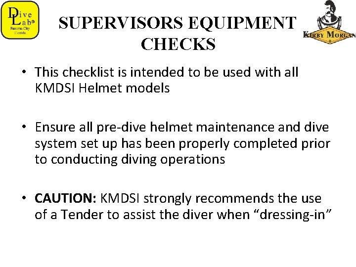 SUPERVISORS EQUIPMENT CHECKS • This checklist is intended to be used with all KMDSI