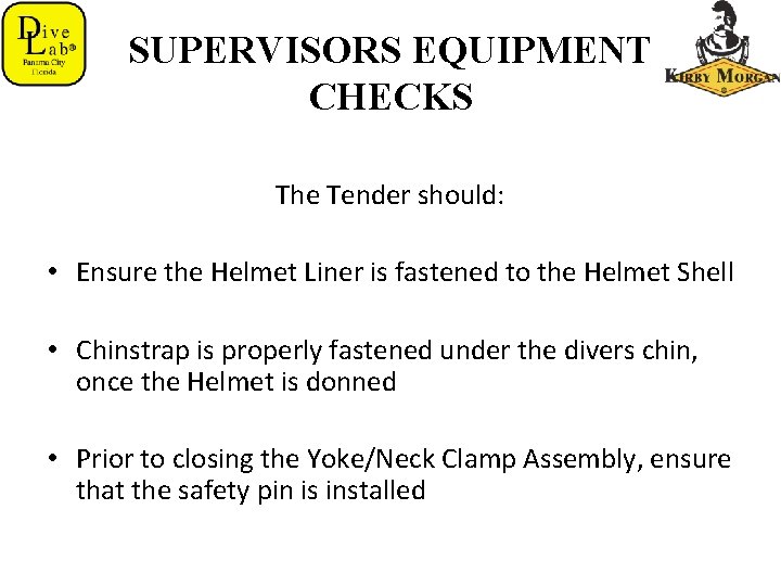 SUPERVISORS EQUIPMENT CHECKS The Tender should: • Ensure the Helmet Liner is fastened to