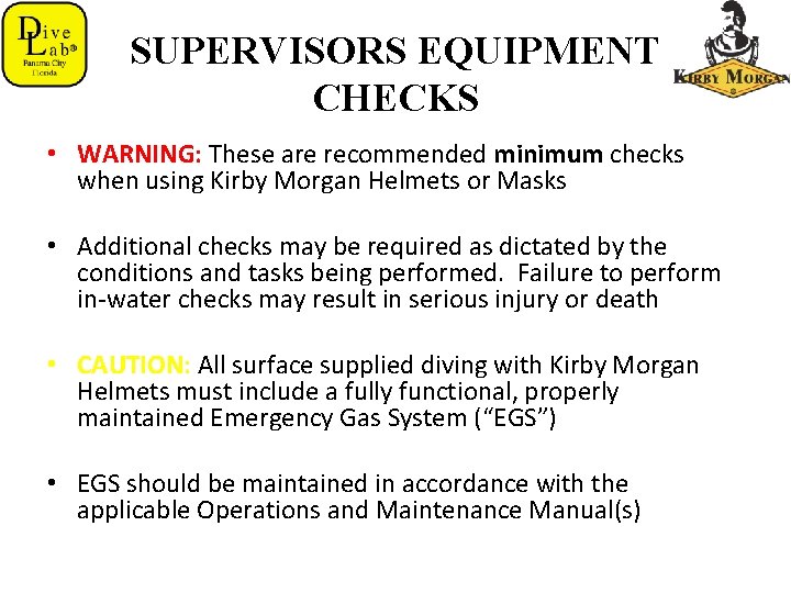 SUPERVISORS EQUIPMENT CHECKS • WARNING: These are recommended minimum checks when using Kirby Morgan