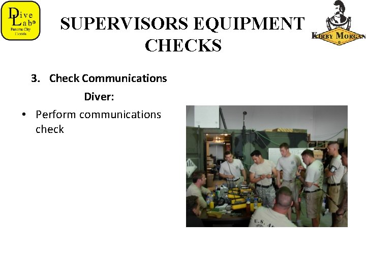 SUPERVISORS EQUIPMENT CHECKS 3. Check Communications Diver: • Perform communications check 