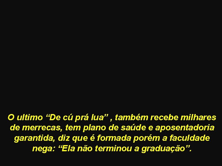 O ultimo “De cú prá lua” , também recebe milhares de merrecas, tem plano