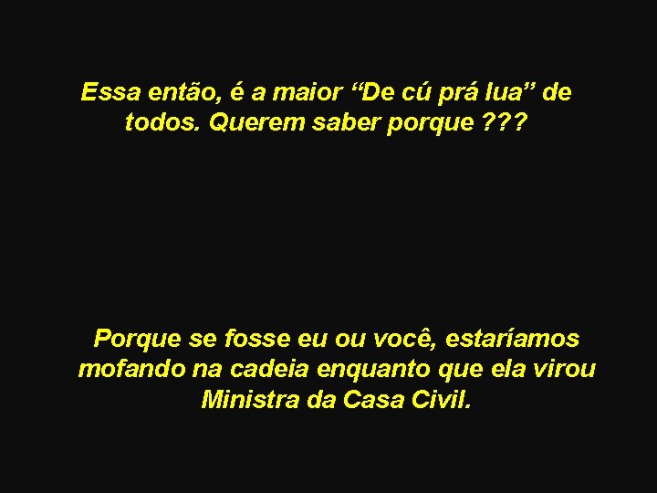 Essa então, é a maior “De cú prá lua” de todos. Querem saber porque