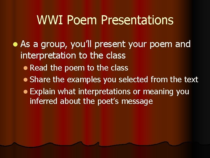 WWI Poem Presentations l As a group, you’ll present your poem and interpretation to
