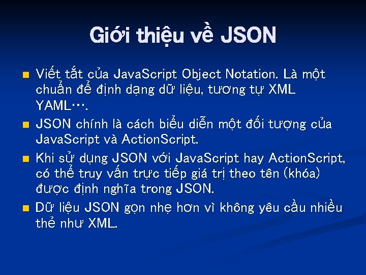 Giới thiệu về JSON n n Viết tắt của Java. Script Object Notation. Là