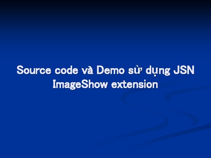 Source code và Demo sử dụng JSN Image. Show extension 