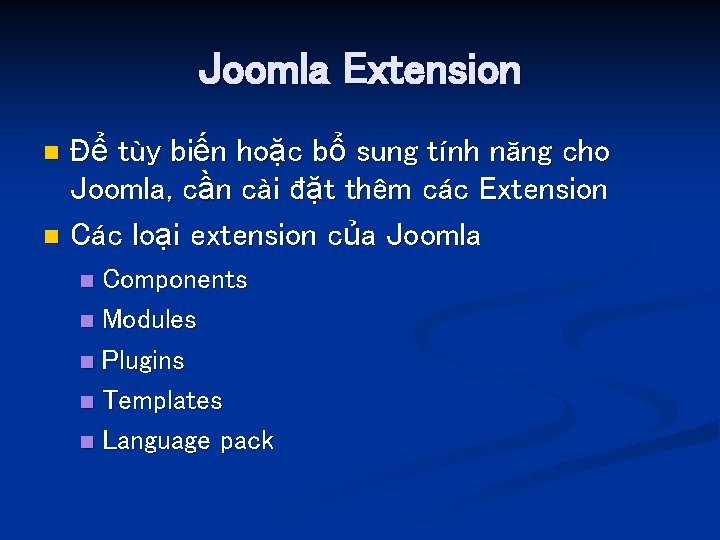 Joomla Extension Để tùy biến hoặc bổ sung tính năng cho Joomla, cần cài