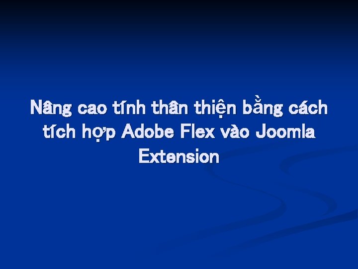 Nâng cao tính thân thiện bằng cách tích hợp Adobe Flex vào Joomla Extension