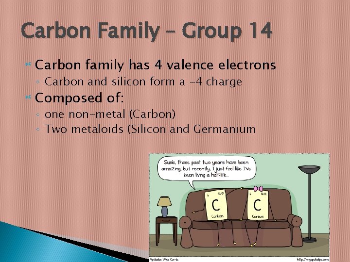 Carbon Family – Group 14 Carbon family has 4 valence electrons ◦ Carbon and