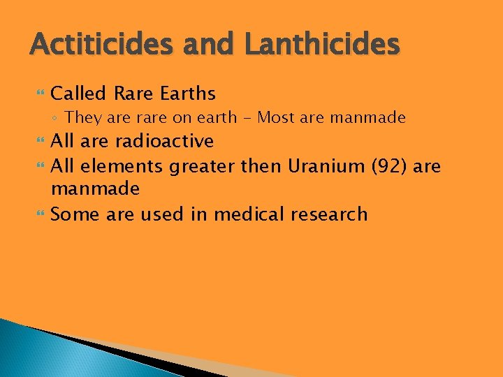 Actiticides and Lanthicides Called Rare Earths ◦ They are rare on earth - Most