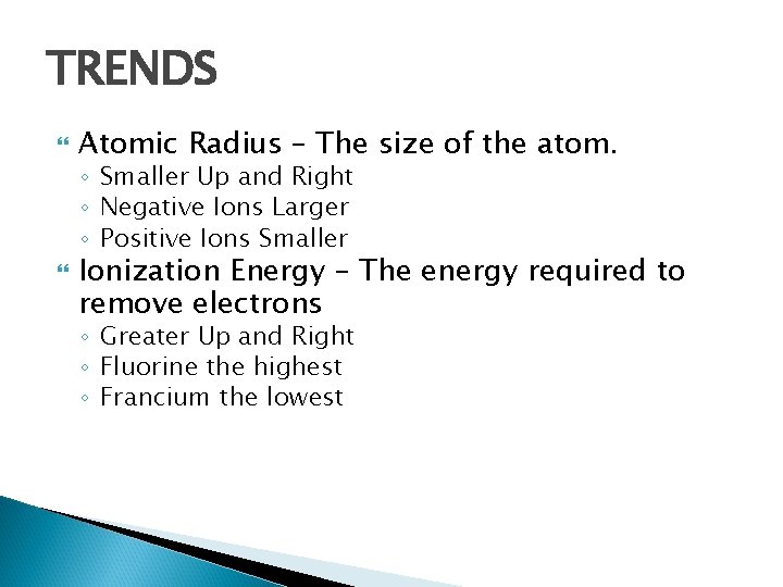 TRENDS Atomic Radius – The size of the atom. ◦ Smaller Up and Right