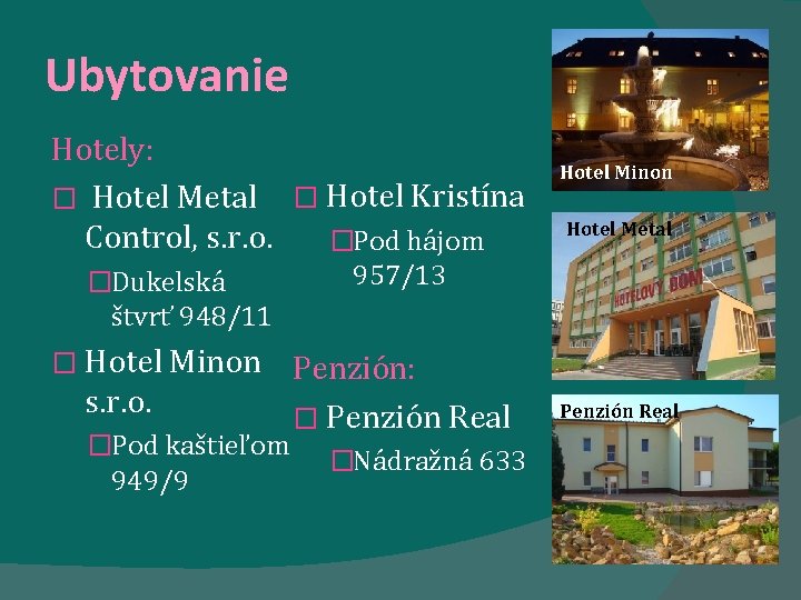 Ubytovanie Hotely: � Hotel Metal � Hotel Kristína Control, s. r. o. �Pod hájom Ubytovanie Hotely: � Hotel Metal � Hotel Kristína Control, s. r. o. �Pod hájom