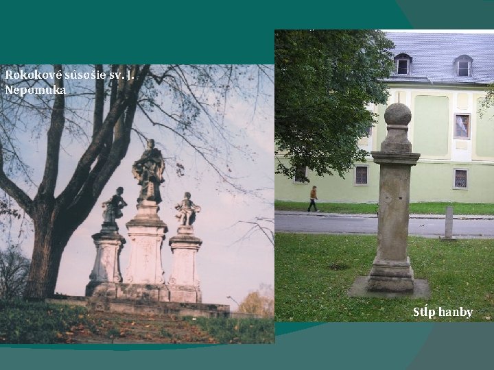 Rokokové súsošie sv. J. Nepomuka Stĺp hanby Rokokové súsošie sv. J. Nepomuka Stĺp hanby