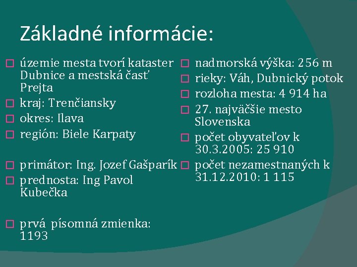 Základné informácie: územie mesta tvorí kataster Dubnice a mestská časť Prejta � kraj: Trenčiansky Základné informácie: územie mesta tvorí kataster Dubnice a mestská časť Prejta � kraj: Trenčiansky