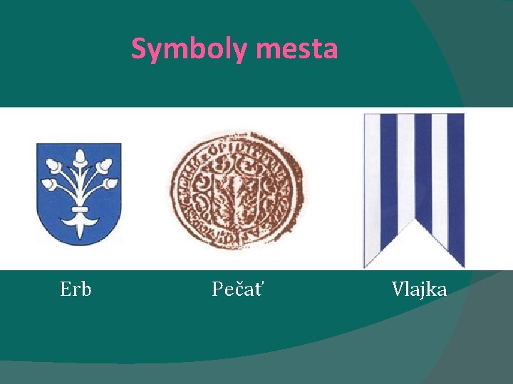 Symboly mesta Erb Pečať Vlajka Symboly mesta Erb Pečať Vlajka