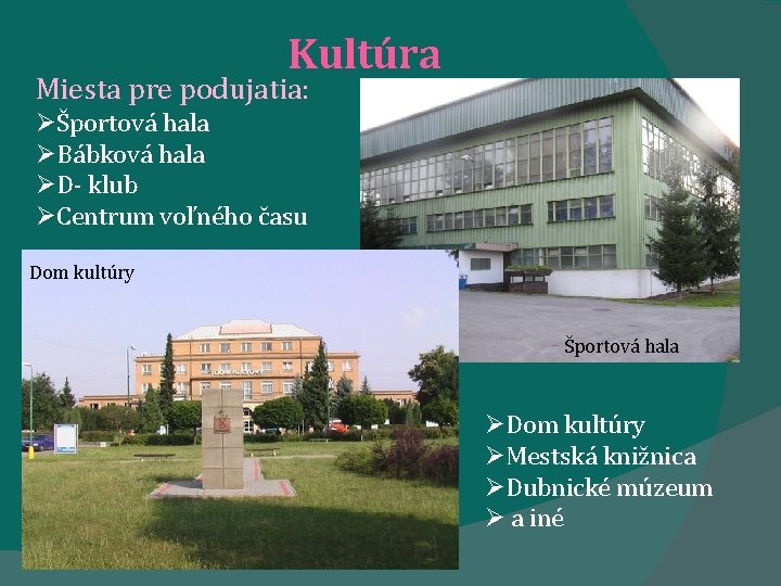 Kultúra Miesta pre podujatia: ØŠportová hala ØBábková hala ØD- klub ØCentrum voľného času Dom Kultúra Miesta pre podujatia: ØŠportová hala ØBábková hala ØD- klub ØCentrum voľného času Dom