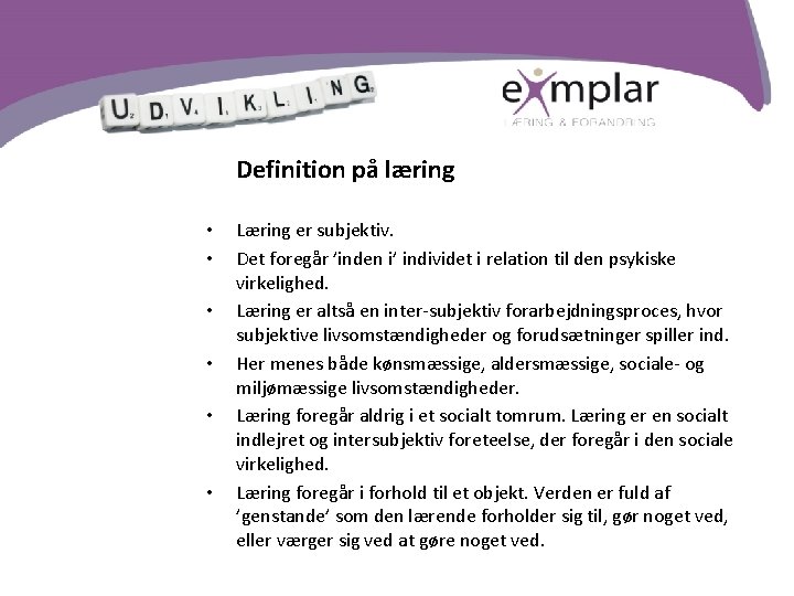 Vores spejle og formidlere Definition på læring • • • Læring er subjektiv. Det