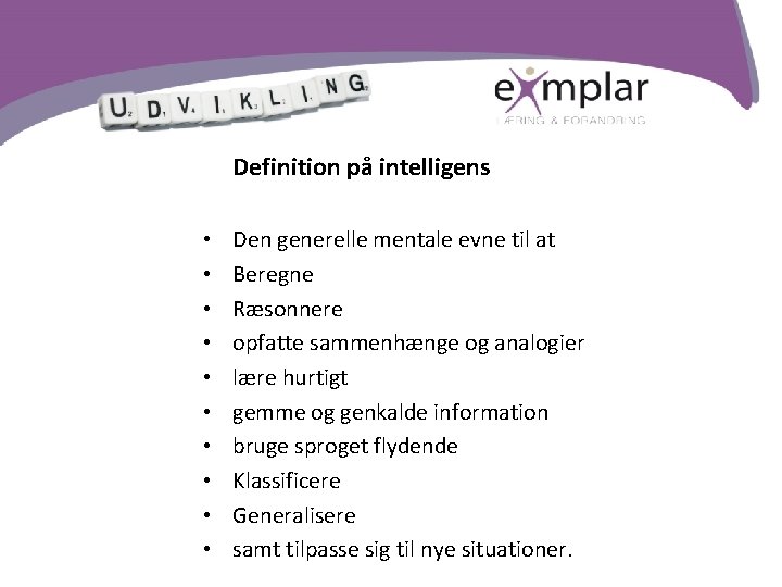 Vores spejle og formidlere Definition på intelligens • • • Den generelle mentale evne