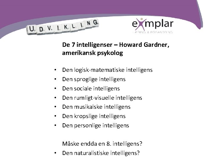 Vores spejle og formidlere De 7 intelligenser – Howard Gardner, amerikansk psykolog • •