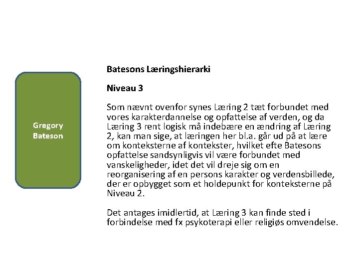 Batesons Læringshierarki Niveau 3 Gregory Bateson Som nævnt ovenfor synes Læring 2 tæt forbundet