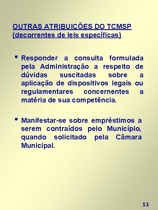 OUTRAS ATRIBUIÇÕES DO TCMSP (decorrentes de leis específicas) • Responder a consulta formulada pela