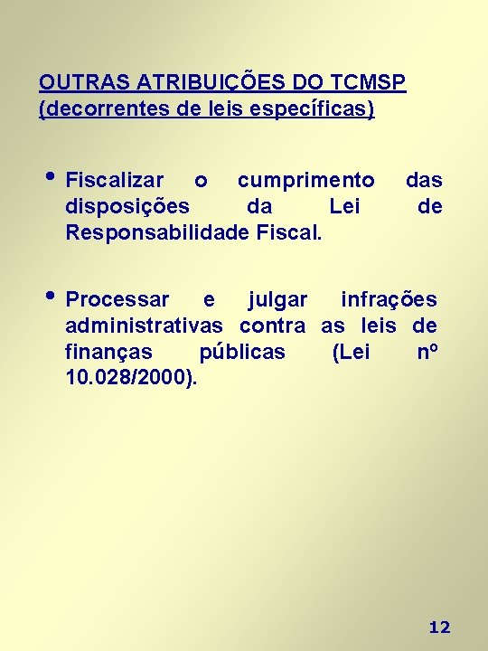 OUTRAS ATRIBUIÇÕES DO TCMSP (decorrentes de leis específicas) • Fiscalizar o cumprimento disposições da