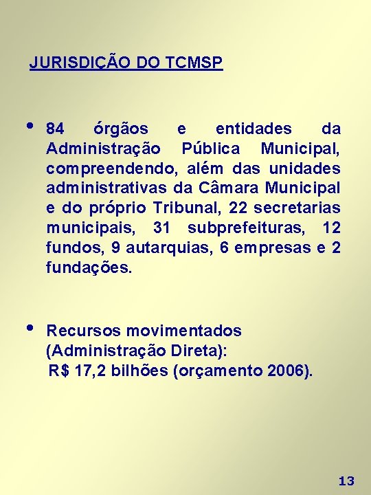 JURISDIÇÃO DO TCMSP • 84 órgãos e entidades da Administração Pública Municipal, compreendendo, além