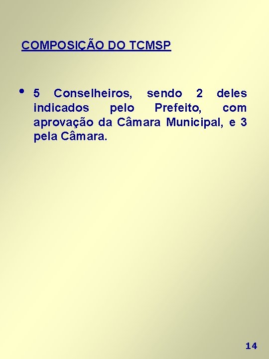 COMPOSIÇÃO DO TCMSP • 5 Conselheiros, sendo 2 deles indicados pelo Prefeito, com aprovação