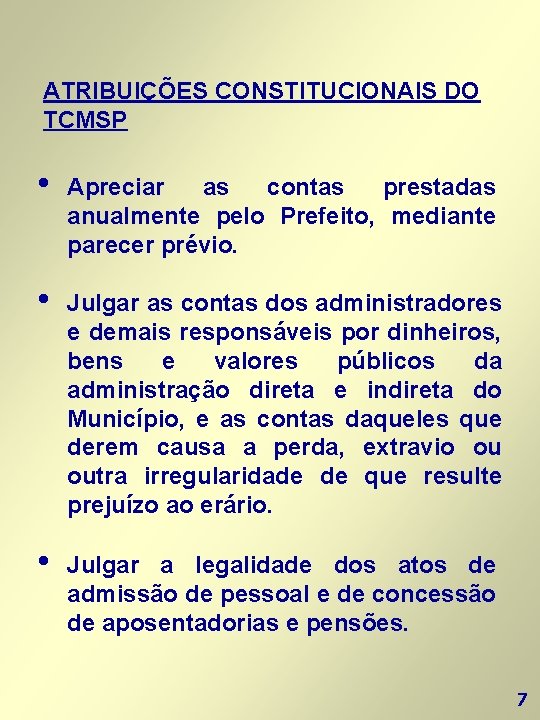 ATRIBUIÇÕES CONSTITUCIONAIS DO TCMSP • Apreciar as contas prestadas anualmente pelo Prefeito, mediante parecer