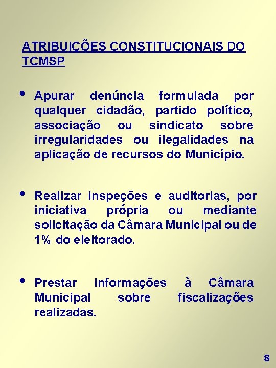 ATRIBUIÇÕES CONSTITUCIONAIS DO TCMSP • Apurar denúncia formulada por qualquer cidadão, partido político, associação