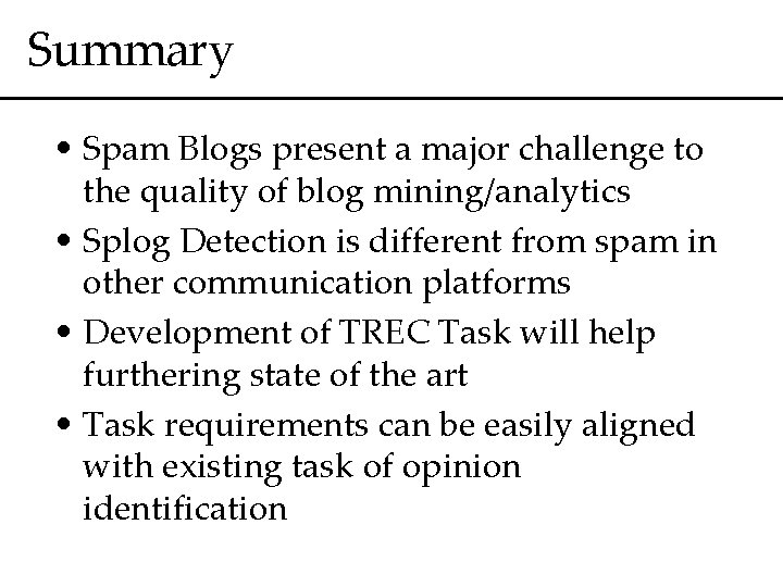 Summary • Spam Blogs present a major challenge to the quality of blog mining/analytics