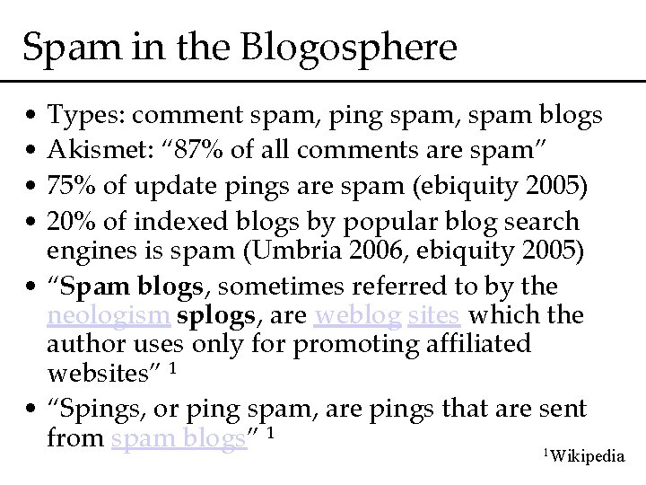 Spam in the Blogosphere • Types: comment spam, ping spam, spam blogs • Akismet: