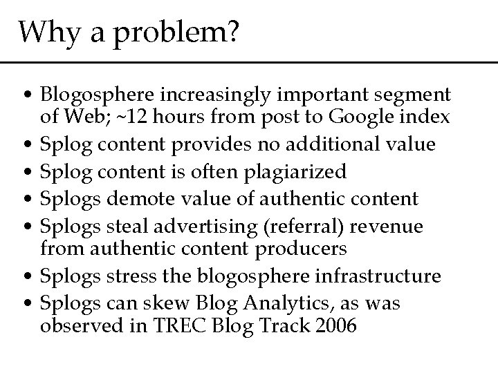 Why a problem? • Blogosphere increasingly important segment of Web; ~12 hours from post