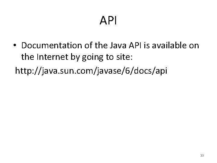 API • Documentation of the Java API is available on the Internet by going API • Documentation of the Java API is available on the Internet by going