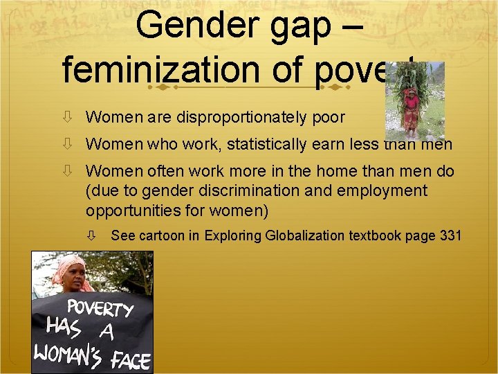 Gender gap – feminization of poverty Women are disproportionately poor Women who work, statistically