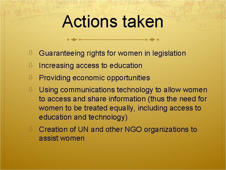 Actions taken Guaranteeing rights for women in legislation Increasing access to education Providing economic