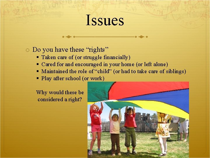 Issues o Do you have these “rights” Taken care of (or struggle financially) Cared