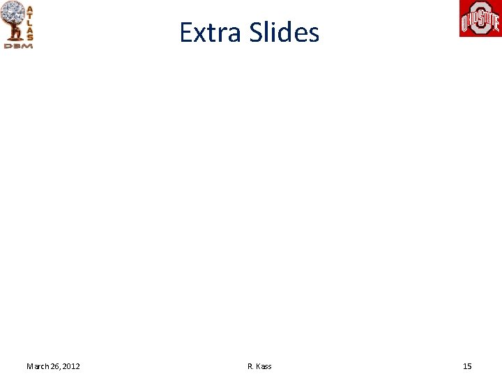 Extra Slides March 26, 2012 R. Kass 15 