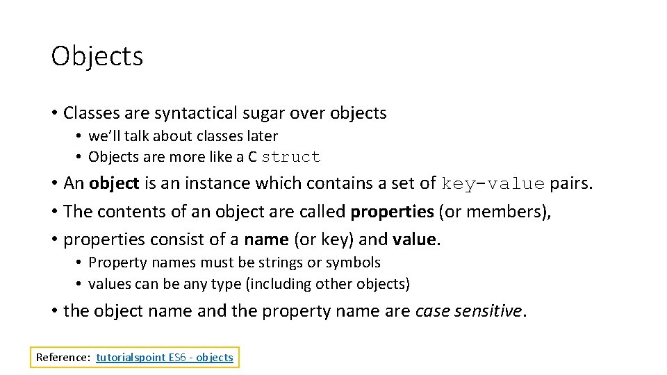 Objects • Classes are syntactical sugar over objects • we’ll talk about classes later