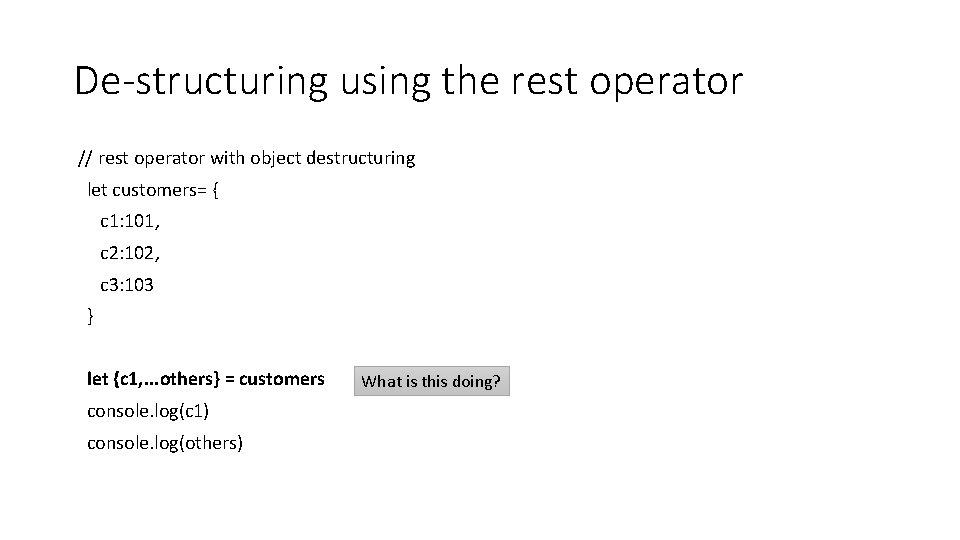 De-structuring using the rest operator // rest operator with object destructuring let customers= {