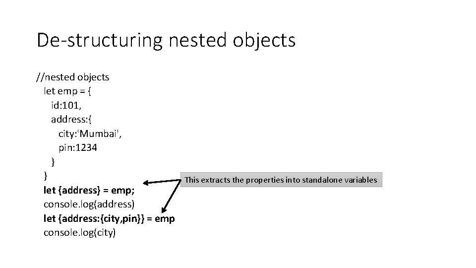 De-structuring nested objects //nested objects let emp = { id: 101, address: { city: