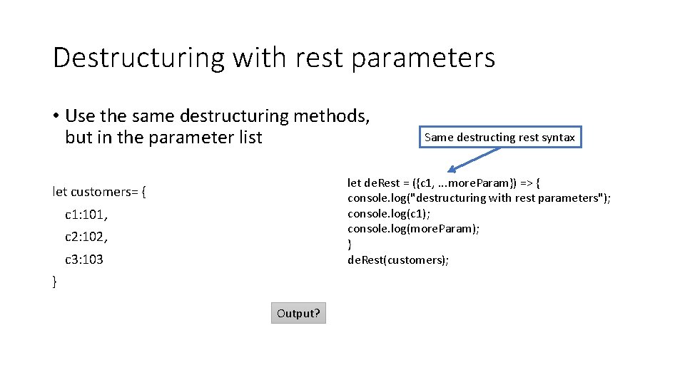 Destructuring with rest parameters • Use the same destructuring methods, but in the parameter