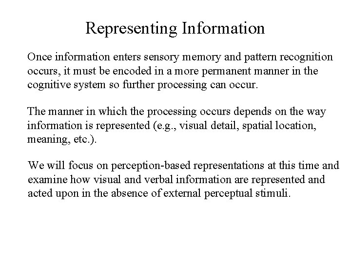 Representing Information Once information enters sensory memory and pattern recognition occurs, it must be