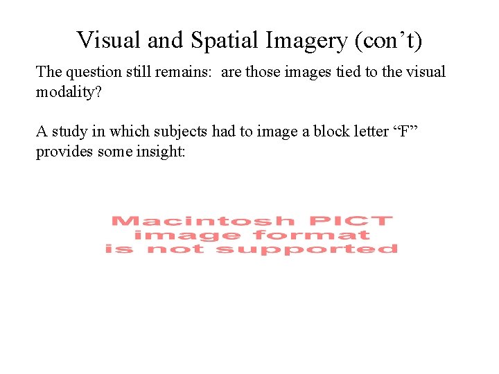 Visual and Spatial Imagery (con’t) The question still remains: are those images tied to