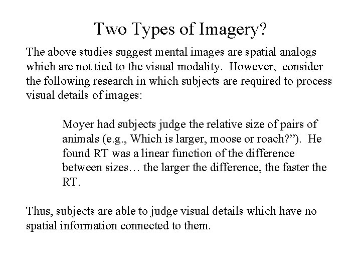 Two Types of Imagery? The above studies suggest mental images are spatial analogs which