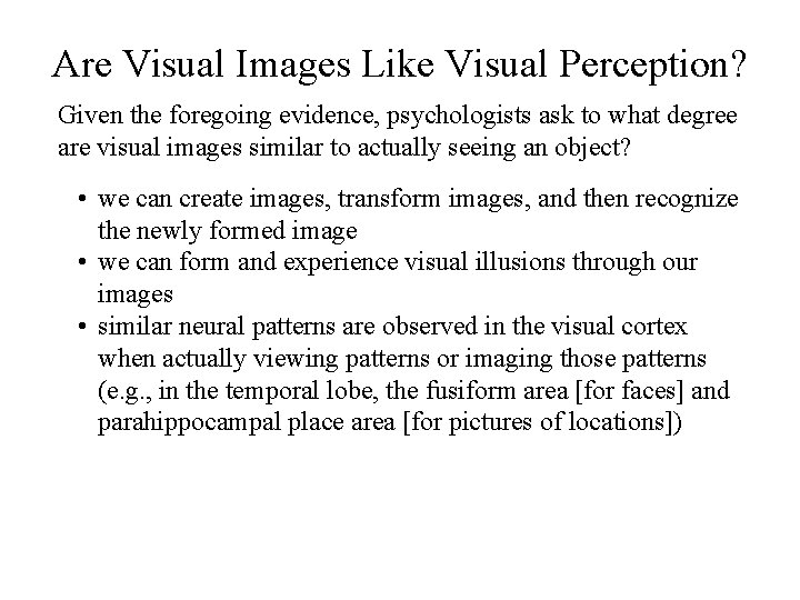 Are Visual Images Like Visual Perception? Given the foregoing evidence, psychologists ask to what