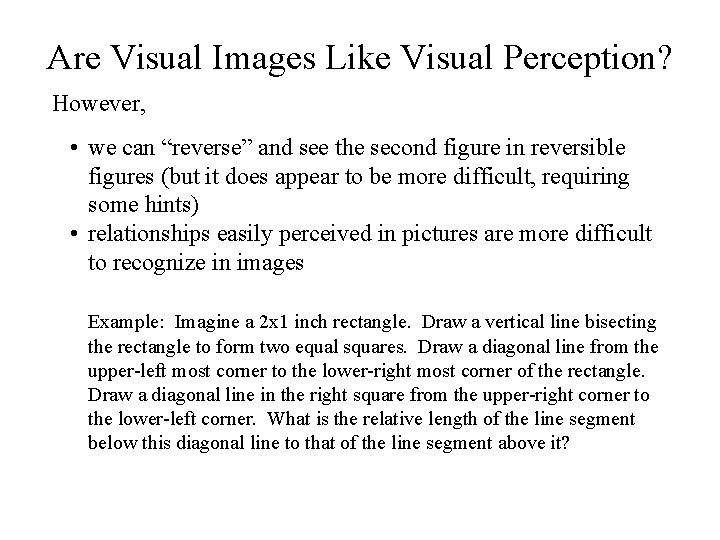 Are Visual Images Like Visual Perception? However, • we can “reverse” and see the